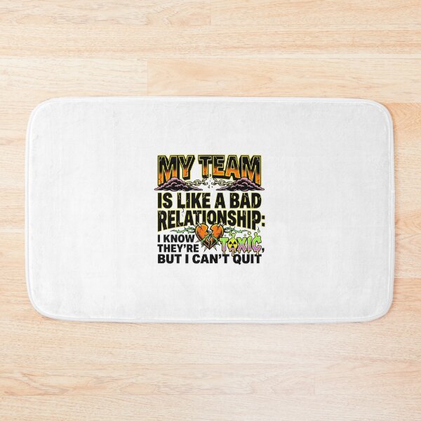 Item preview, My Team Is Like a Bad Toxic Relationship I Can't Quit designed and sold by maplesoulkiller.