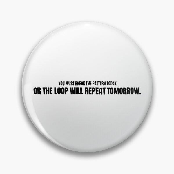 Item preview, You must break the pattern today, or the loop will repeat tomorrow. designed and sold by caramelrts.