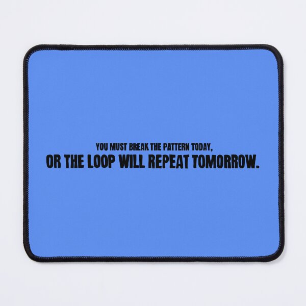 Item preview, You must break the pattern today, or the loop will repeat tomorrow. designed and sold by caramelrts.