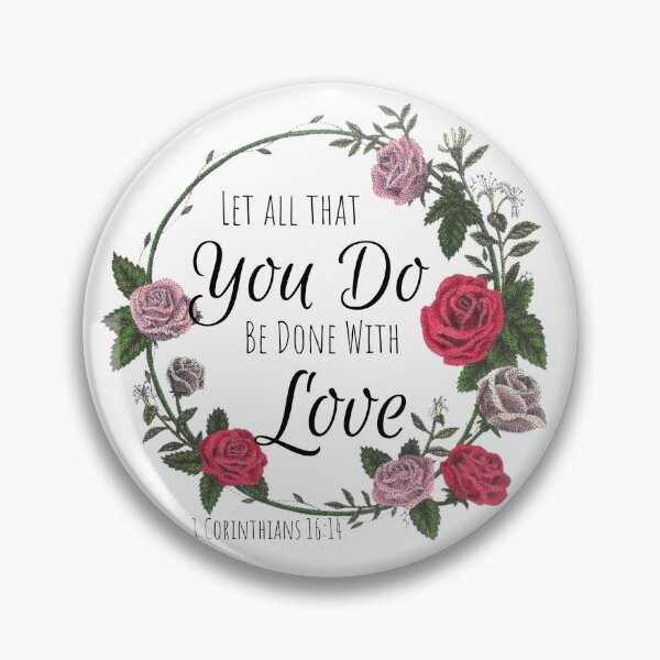 Item preview, 1 Corinthians 16:14 Floral Design  designed and sold by Cora Worthington Art.