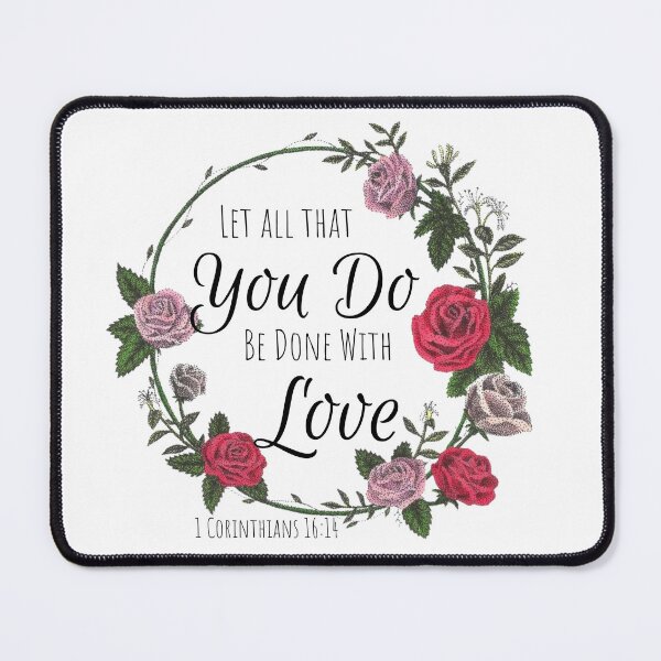 Item preview, 1 Corinthians 16:14 Floral Design designed and sold by Cora Worthington Art.