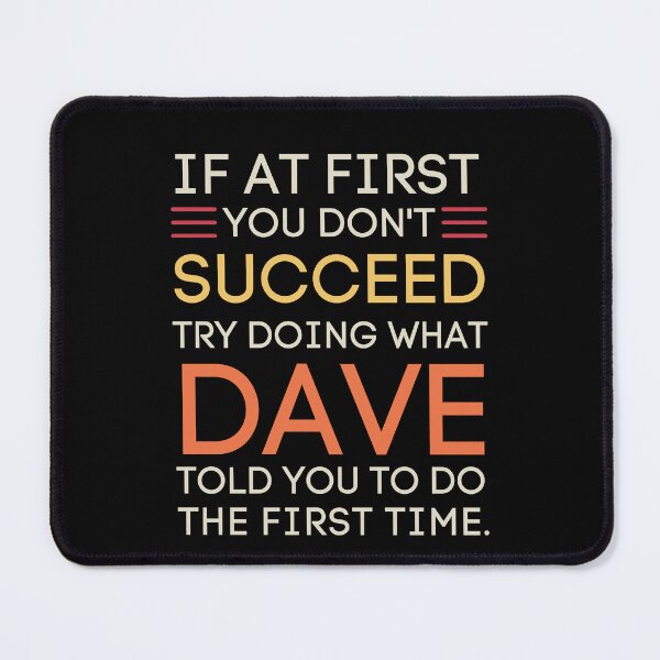 Item preview, If You Don't Succeed Dave Told You To Do It designed and sold by StuckOnTees.