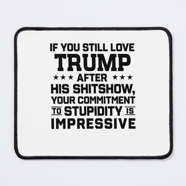 Item preview, If You Still Love Trump After His Shitshow Anti Trump Political Satire Graphic designed and sold by jinajinawoodood.