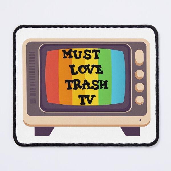 Item preview, Must Love Trash TV designed and sold by MayaCordalia.