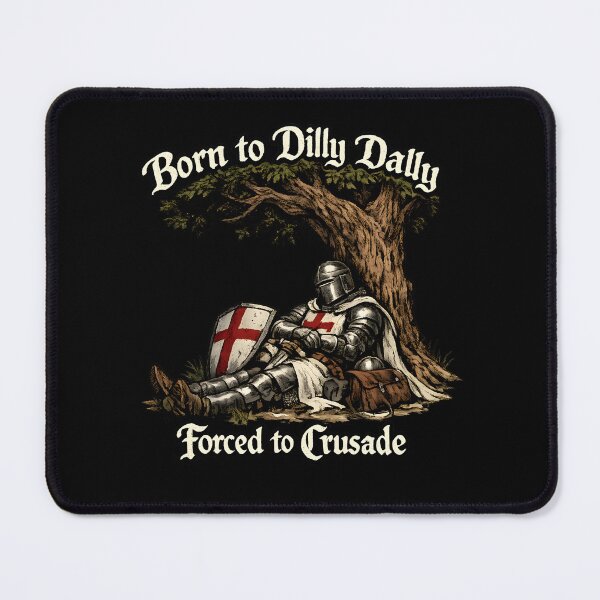 Item preview, Born to Dilly Dally Forced to Crusade Funny Medieval Knight designed and sold by Axivra.