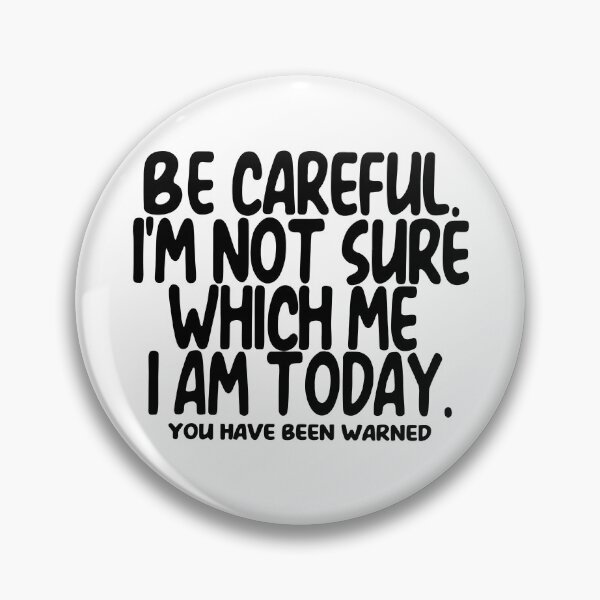 Item preview, Be Careful I'm Not Sure Which Me I Am Today You Have Been Warned designed and sold by kar buncles.