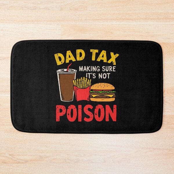 Item preview, Dad Tax Making Sure It's Not Poison Father Humor Parenting Food designed and sold by HumansStuck12.