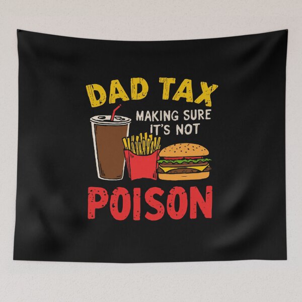 Item preview, Dad Tax Making Sure It's Not Poison Father Humor Parenting Food designed and sold by HumansStuck12.