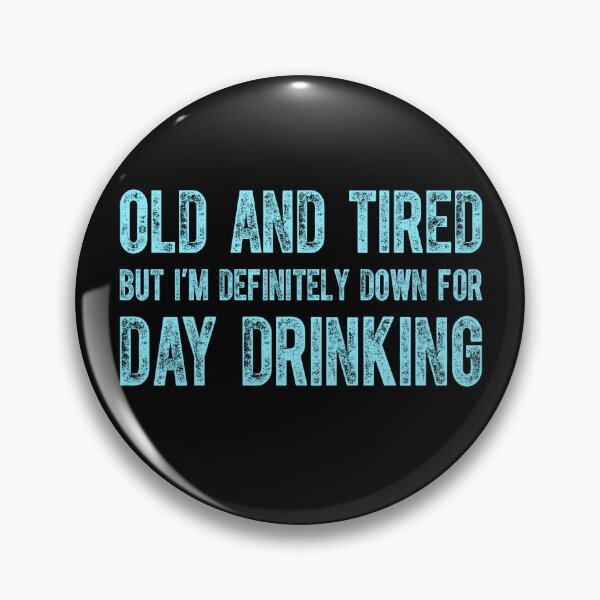 Item preview,  Old And Tired But Down To Day Drink designed and sold by ChrisPfeiffer.