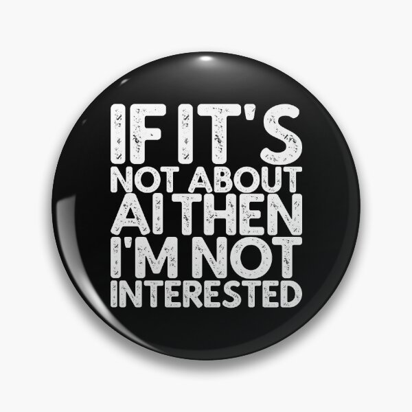 Item preview, If It's Not About AI Then I'm Not Interested designed and sold by AHobbyAJob.