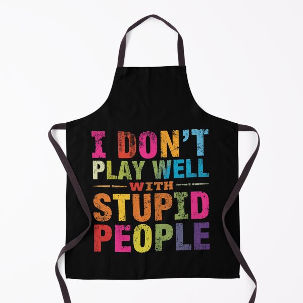 Item preview, I Don't Play Well With Stupid People Funny Sarcastic Quote Personality designed and sold by HumansStuck12.