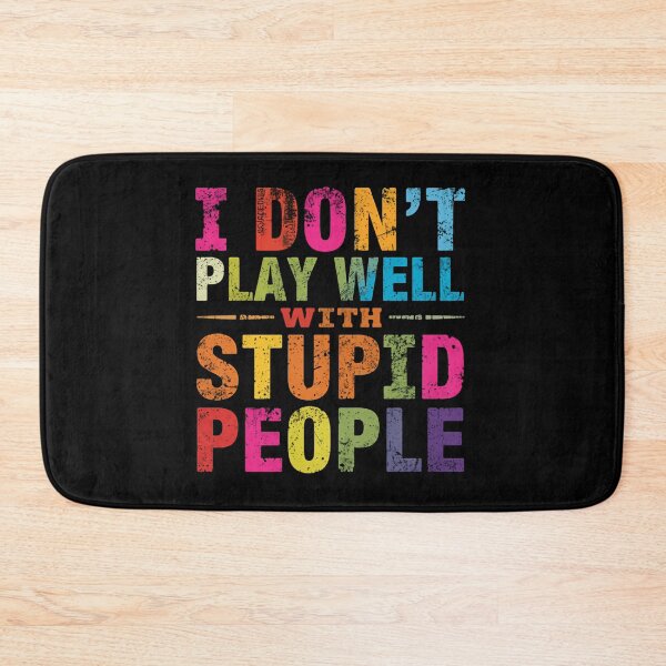 Item preview, I Don't Play Well With Stupid People Funny Sarcastic Quote Personality designed and sold by HumansStuck12.