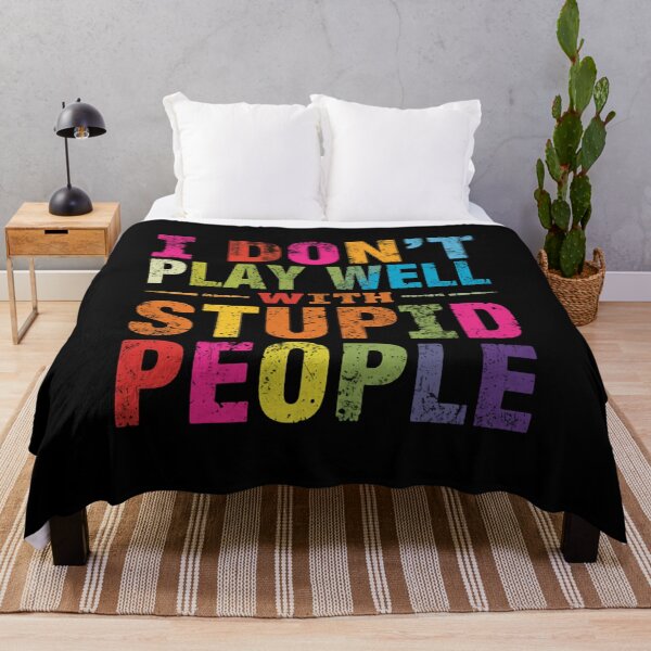 Item preview, I Don't Play Well With Stupid People Funny Sarcastic Quote Personality designed and sold by HumansStuck12.