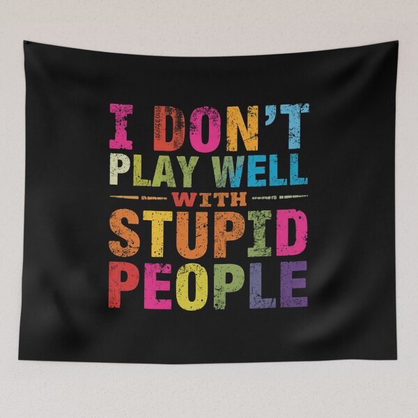 Item preview, I Don't Play Well With Stupid People Funny Sarcastic Quote Personality designed and sold by HumansStuck12.