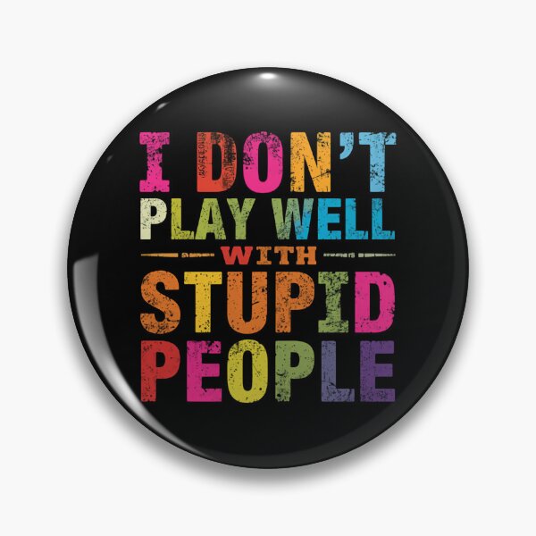 Item preview, I Don't Play Well With Stupid People Funny Sarcastic Quote Personality designed and sold by HumansStuck12.