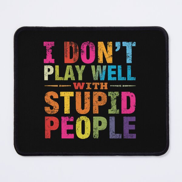 Item preview, I Don't Play Well With Stupid People Funny Sarcastic Quote Personality designed and sold by HumansStuck12.