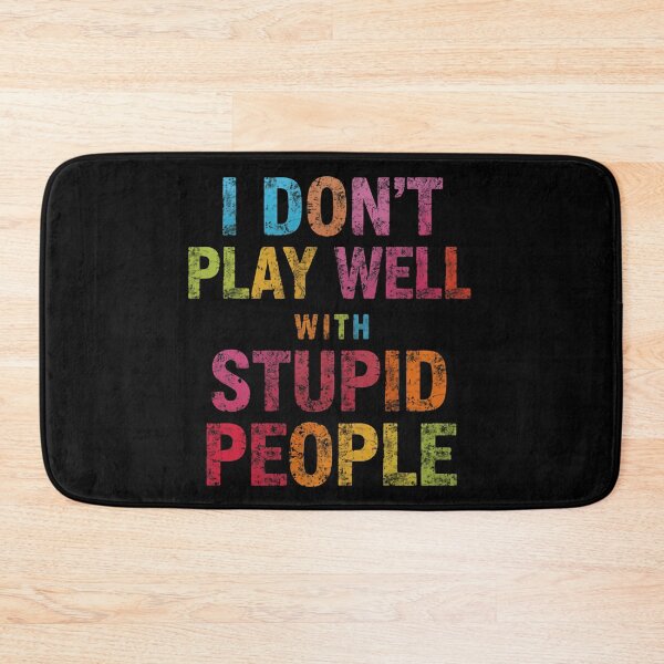 Item preview, I Don't Play Well With Stupid People Sarcastic Humor Introvert Quote designed and sold by HumansStuck12.