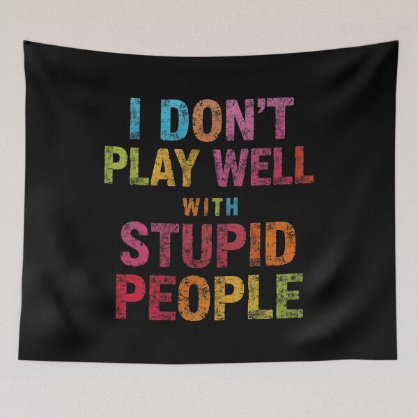 Item preview, I Don't Play Well With Stupid People Sarcastic Humor Introvert Quote designed and sold by HumansStuck12.