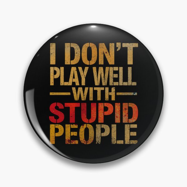 Item preview, I Don't Play Well With Stupid People Sarcasm Humor Witty Clever Quote designed and sold by HumansStuck12.