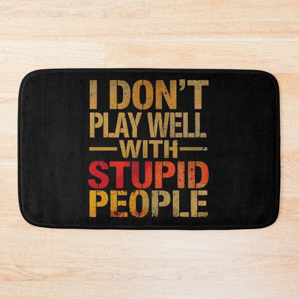 Item preview, I Don't Play Well With Stupid People Sarcasm Humor Witty Clever Quote designed and sold by HumansStuck12.