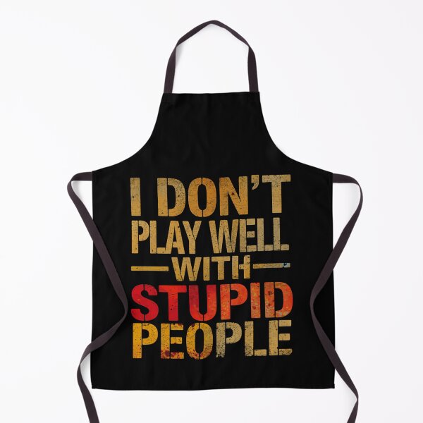 Item preview, I Don't Play Well With Stupid People Sarcasm Humor Witty Clever Quote designed and sold by HumansStuck12.