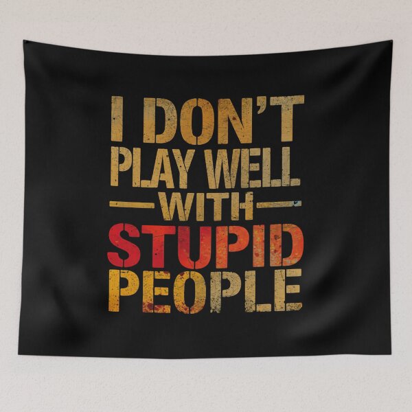 Item preview, I Don't Play Well With Stupid People Sarcasm Humor Witty Clever Quote designed and sold by HumansStuck12.