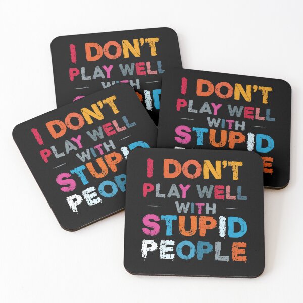 Item preview, I Don't Play Well With Stupid People Sarcastic Quote Witty Humor Personality designed and sold by HumansStuck12.