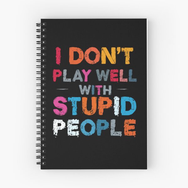 Item preview, I Don't Play Well With Stupid People Sarcastic Quote Witty Humor Personality designed and sold by HumansStuck12.