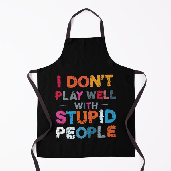 Item preview, I Don't Play Well With Stupid People Sarcastic Quote Witty Humor Personality designed and sold by HumansStuck12.