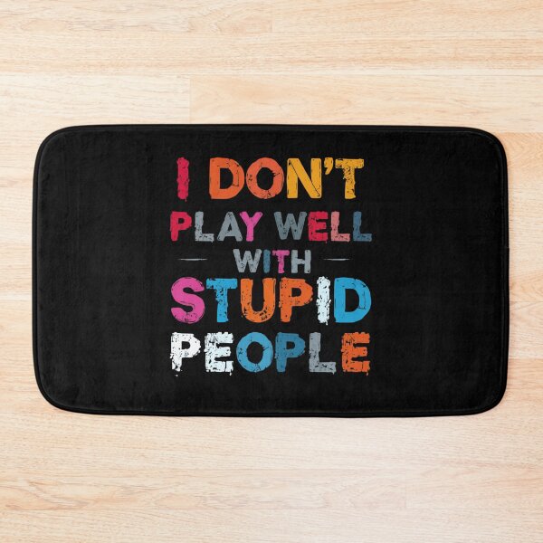 Item preview, I Don't Play Well With Stupid People Sarcastic Quote Witty Humor Personality designed and sold by HumansStuck12.