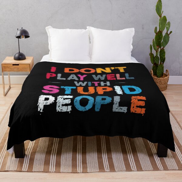 Item preview, I Don't Play Well With Stupid People Sarcastic Quote Witty Humor Personality designed and sold by HumansStuck12.