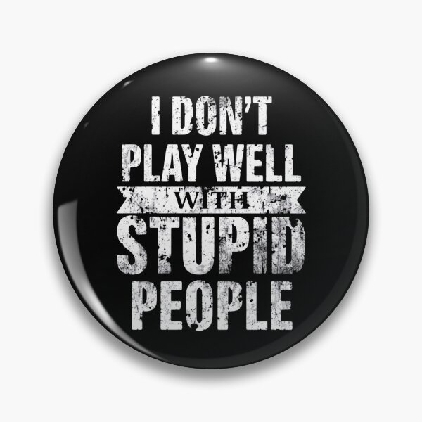 Item preview, I Don't Play Well With Stupid People Sarcastic Humor Attitude Quote designed and sold by HumansStuck12.
