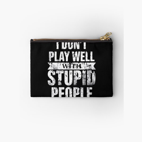 Item preview, I Don't Play Well With Stupid People Sarcastic Humor Attitude Quote designed and sold by HumansStuck12.
