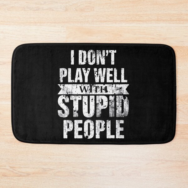 Item preview, I Don't Play Well With Stupid People Sarcastic Humor Attitude Quote designed and sold by HumansStuck12.