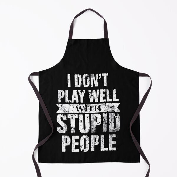 Item preview, I Don't Play Well With Stupid People Sarcastic Humor Attitude Quote designed and sold by HumansStuck12.