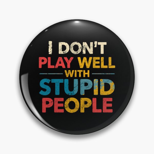 Item preview, I Don't Play Well With Stupid People Sarcasm Humor Personality designed and sold by HumansStuck12.