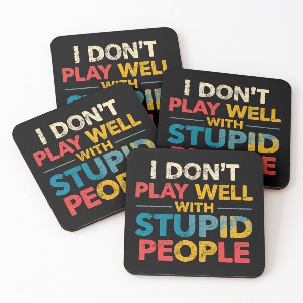 Item preview, I Don't Play Well With Stupid People Sarcasm Humor Personality designed and sold by HumansStuck12.