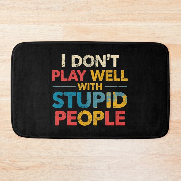 Item preview, I Don't Play Well With Stupid People Sarcasm Humor Personality designed and sold by HumansStuck12.