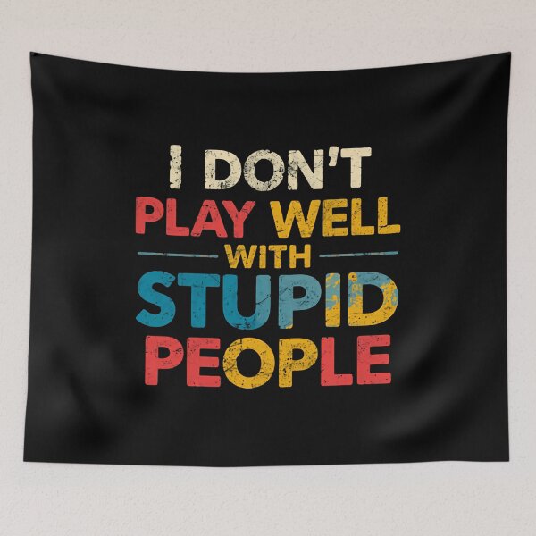 Item preview, I Don't Play Well With Stupid People Sarcasm Humor Personality designed and sold by HumansStuck12.