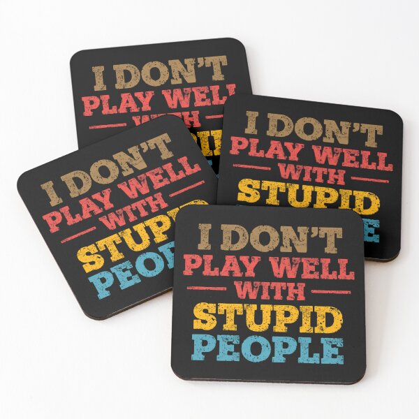 Item preview, I Don't Play Well With Stupid People Sarcastic Funny Quote Attitude Humor designed and sold by HumansStuck12.