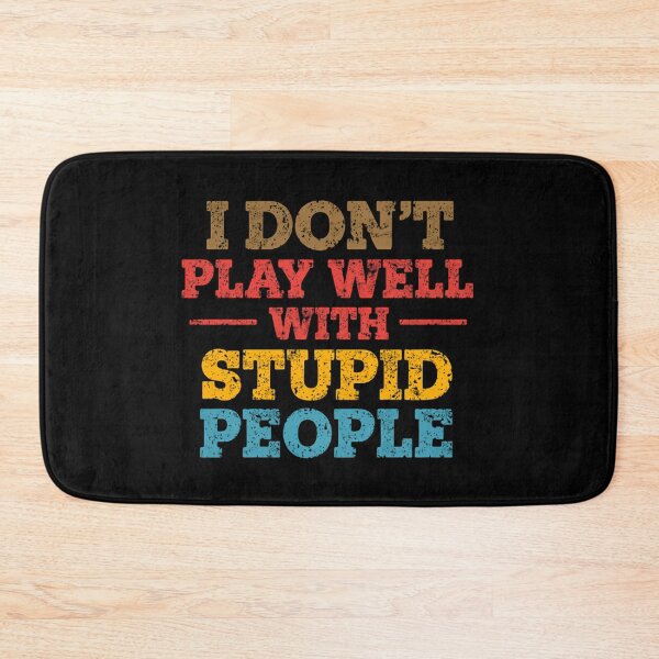 Item preview, I Don't Play Well With Stupid People Sarcastic Funny Quote Attitude Humor designed and sold by HumansStuck12.