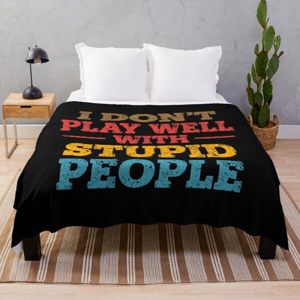 Item preview, I Don't Play Well With Stupid People Sarcastic Funny Quote Attitude Humor designed and sold by HumansStuck12.