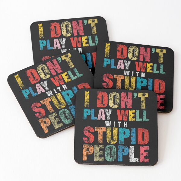 Item preview, I Don't Play Well With Stupid People Sarcastic Funny Quote Humor designed and sold by HumansStuck12.