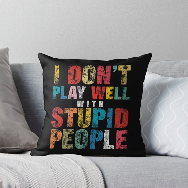 Item preview, I Don't Play Well With Stupid People Sarcastic Funny Quote Humor designed and sold by HumansStuck12.
