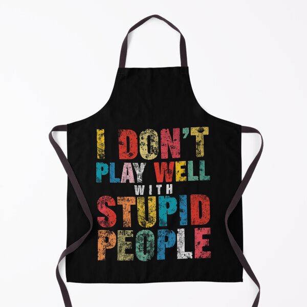 Item preview, I Don't Play Well With Stupid People Sarcastic Funny Quote Humor designed and sold by HumansStuck12.