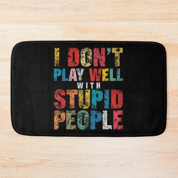 Item preview, I Don't Play Well With Stupid People Sarcastic Funny Quote Humor designed and sold by HumansStuck12.