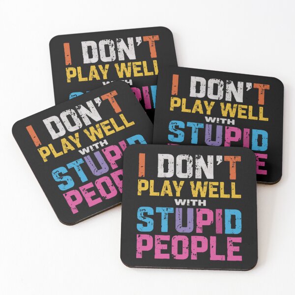 Item preview, I Don't Play Well With Stupid People Sarcasm Humor Quote Funny Personality Statement designed and sold by HumansStuck12.