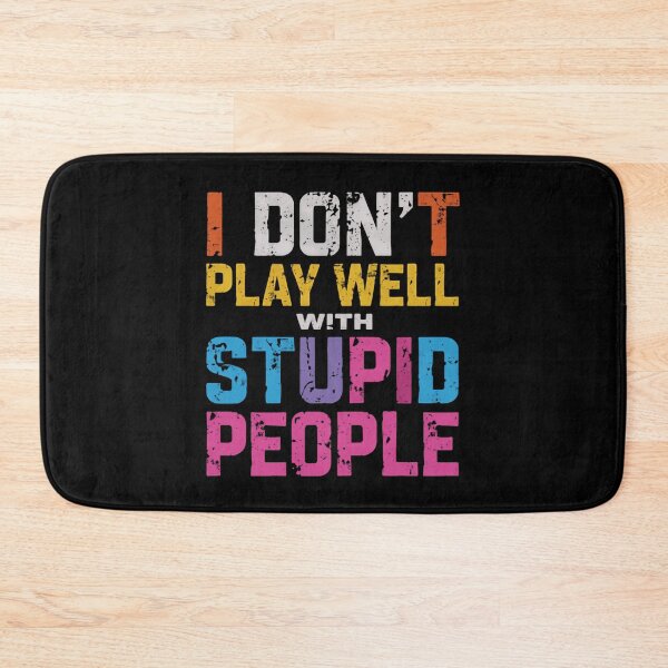 Item preview, I Don't Play Well With Stupid People Sarcasm Humor Quote Funny Personality Statement designed and sold by HumansStuck12.