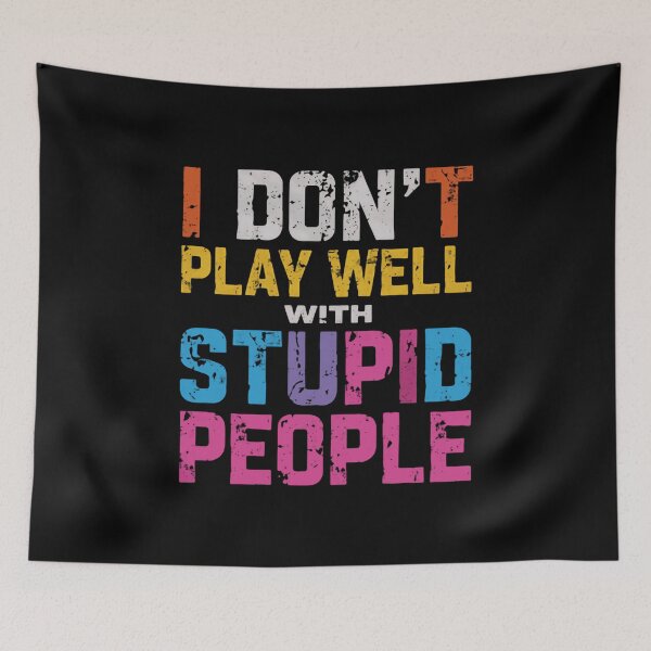 Item preview, I Don't Play Well With Stupid People Sarcasm Humor Quote Funny Personality Statement designed and sold by HumansStuck12.