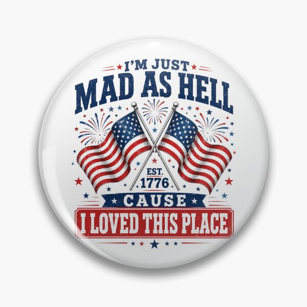 Item preview, I'm Just Mad As Hell Cause I Loved This Place 4th of July designed and sold by elongatedjazz.